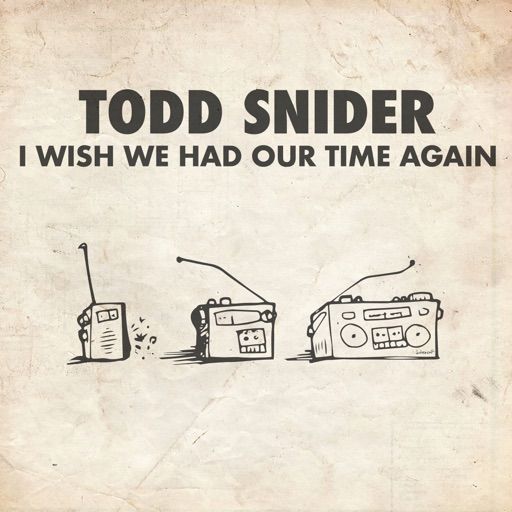 Cover for I Wish We Had Our Time Again - Todd Snider - Todd Snider